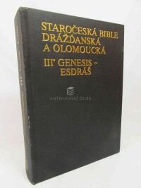 kolektiv, autorů, Staročeská bible dřážďanská a olomoucká III: Genesis - Esdráš (kritické vydání nejstaršího českého překladu Bible ze 14. století), 1988