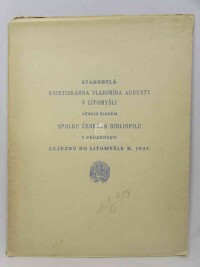 kolektiv, autorů, Starobylá knihtiskárna Vladimíra Augusty v Litomyšli věnuje členům Spolku českých bibliofilů u přiležitosti zájezdu do Litomyšle r. 1937, 1937