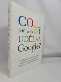 Jarvis, Jeff, Co by udělal Google?, 2010