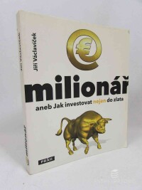 Václavíček, Jiří, Milionář aneb Jak investovat nejen do zlata, 2008