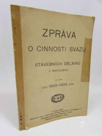 kolektiv, autorů, Zpráva o činnost svazu stavebních dělníků v Rakousku za rok 1903-1904, 1905