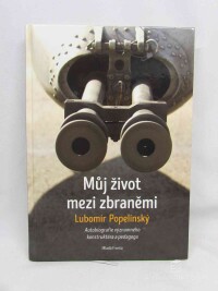 Popelínský, Lubomír, Můj život mezi zbraněmi: Autobiografie významného konstruktéra a pedagoga, 2016