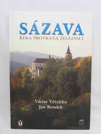 Větvička, Václav, Rendek, Jan, Sázava: Řeka protkaná železnicí, 2011
