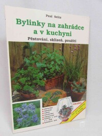 Seitz, Paul, Bylinky na zahrádce a v kuchyni: Pěstování, sklizeň, použití, 1994