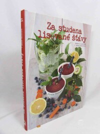 Trenchi, Cinzia, Za studena lisované šťávy: Zdraví a pohoda v jedné sklenici, 2019