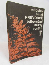 Šmíd, Miloslav, Průvodce odbornými názvy rostlin (latinsko-český slovník), 1987