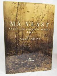 Zachař, Michael, Má vlast: Výběr z krajinářské tvorby sbírky pojišťovny Kooperativa, 2005