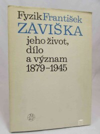 Zachoval, Ladislav, Fyzik František Záviška: Jeho život, dílo a význam 1879-1945, 1981