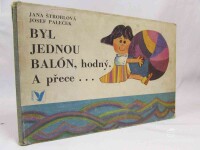 Štroblová, Jana, Byl jednou balón, hodný. A přece..., 1971