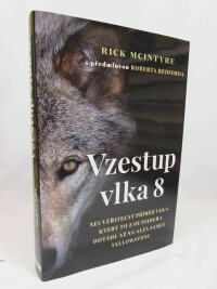 McIntyre, Rick, Vzestup vlka 8: Neuvěřitelný příběh vlka, který to z outsidera dotáhla až na alfa samce Yellowstonu, 2021