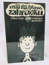 Škutina, Vladimír, Máš na hlavě zahrádku: Řekli moji rozkošní spolužáci, 1980