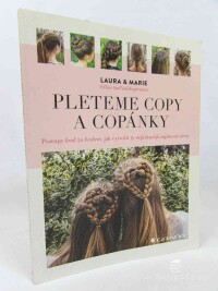 Arnesen, Laura Kristine, Wivel, Marie Moesgaard, Pleteme copy a copánky: Postupy krok za krokem, jak vytvořit ty nejkrásnější zapletené účesy, 2015