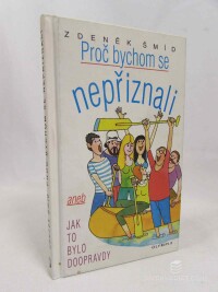 Šmíd, Zdeněk, Proč bychom se nepřiznali: Aneb jak to bylo doopravdy, 2009