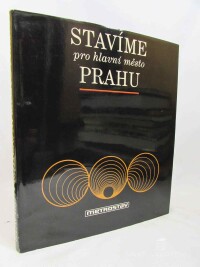 kolektiv, autorů, Stavíme pro hlavní město Prahu: Metrostav, 1981