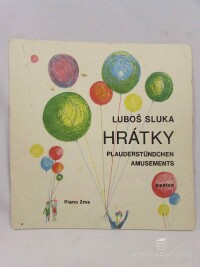 Sluka, Luboš, Hrátky: Klavírní skladbičky pro děti / Plauderstündchen: Klavierstücke für Kinder / Amusements: Small Piano Compositions for Children, 1987
