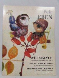 Eben, Petr, Svět malých: 20 drobných skladeb pro klavír / Die Welt der Kleinen: 20 Kleine Kompositionen für Klavier / The World of Children: 20 Little Compositions for Piano, 1997