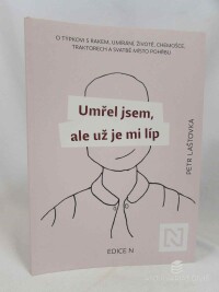 Laštovka, Petr, Umřel jsem, ale už je mi líp: O týpkovi s rakem, umírání, životě, chemošce, traktorech a svatbě místo pohřbu, 2025