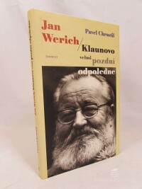 Chrastil, Pavel, Jan Werich: Klaunovo velmi pozdní odpoledne, 1999