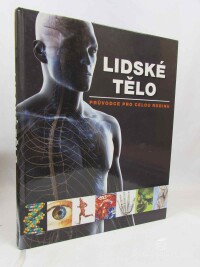 kolektiv, autorů, Lidské tělo: Průvodce pro celou rodinu, 2013