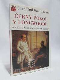 Kauffmann, Jean-Paul, Černý pokoj v Longwoodu: Napoleonova cesta na Svatou Helenu, 2003