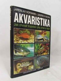 Hofmann, Jaroslav, Novák, Jindřich, Akvaristika: Jak chovat tropické ryby jinak a lépe, 1996