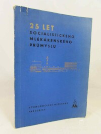 kolektiv, autorů, 25 let socialistického mlékárenského průmyslu, 1965