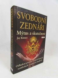 Kinney, Jay, Svobodní zednáři: Mýtus a skutečnost, Odhalení pravdy o jejich historii, symbolech a tajných rituálech, 2010