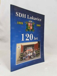 kolektiv, autorů, SDH Lukavice 1889-2009: 120 let, 2009
