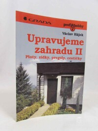 Hájek, Václav, Upravujeme zahradu II: Ploty, zídky, pergoly, cestičky, 1996