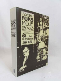 Tušl, Jíří, Ladislav Fuks: Moje zrcadlo: Vzpomínky, dojmy, ohlédnutí a co bylo za zrcadlem, 1995