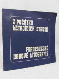 kolektiv, autorů, Z počátků létajících strojů: Francouzské dobové litografie - Výstava prosinec 1975 - leden 1976, 1975