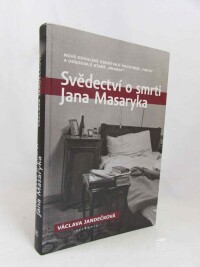 Jandečková, Václava, Svědectví o smrti Jana Masaryka: Nová odhalení odkrývají pochybná fakta a odsouvají staré pravdy, 2021