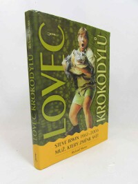 Shears, Richard, Lovec krokodýlů: Steve Irwin 1962-2006 muž, který změnil svět, 2007