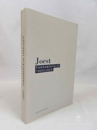 Joest, Wilfried, Fundamentální theologie: Problémy základů a metody theologie, 2007