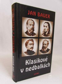 Bauer, Jan, Klasikové v nedbalkách: Za kulisami českého 19. století, 2016