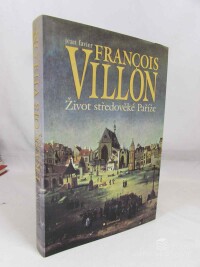 Favier, Jean, Francois Villon: Život středověké Paříže, 2001