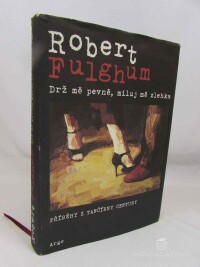 Fulghum, Robert, Drž mě pevně, miluj mě zlehka: Příběhy z tančírny Century, 2011