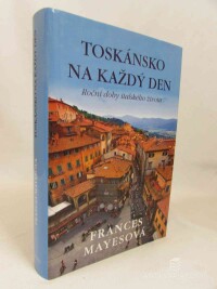 Mayesová, Frances, Toskánsko na každý den: Roční doby italského života, 2012