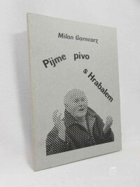 Garncarz, Milan, Pijme pivo s Hrabalem, 2002