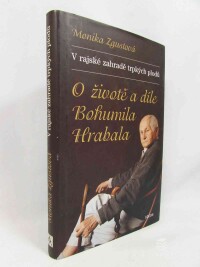 Zgustová, Monika, V rajské zahradě trpkých plodů: O životě a díle Bohumila Hrabala, 2014