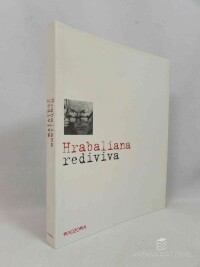 kolektiv, autorů, Hrabaliana rediviva: Příspěvky z mezinárodní mezioborové konference o díle Bohumila Hrabala Intorno a Bohumil Hrabal, kterou uspořádala Universit? degli Studi di Udine 27.-29. října 2005, 2006