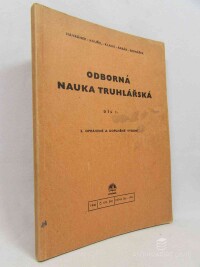 Havránek, Karel, Kouřil, Jan, Klaus, Ladislav, Babák, Stanislav, Bernášek, Vratislav, Odborná nauka truhlářská: díl I., 1946