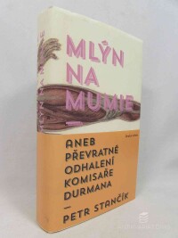 Stančík, Petr, Mlýn na mumie aneb Převratné odhalení komisaře Durmana, 2013