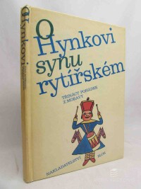Nováková, Zuzana, Mahen, Jiří, Bartoš, František, Sirovátka, Oldřich, Kulda, Beneš Method, Spáčil, Jindřich, O Hynkovi, synu rytířském, 1986