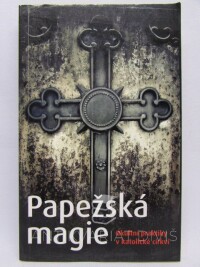 kolektiv, autorů, Papežská magie - Okultní praktiky v katolické církvi, 2010