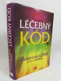 Loyd, Alexander, Johnson, Ben, Léčebný kód - Jak za 6 minut vyléčit zdroj zdraví, úspěchu a vztahů, 2012