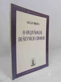 Mikota, Václav, O ovlivňování duševních chorob - Alkohol v psychoanalýze, Několik poznámek k psychoterapii v psychiatrii, 1995