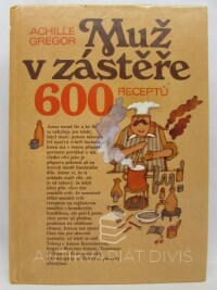 Gregor, Achille, Muž v zástěře: 600 receptů, 1988