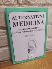 Janča, Jiří, Alternativní medicína - komplexní prevence a léčba přírodními prostředky, 1990