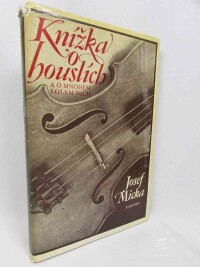 Micka, Josef, Knížka o houslích a o mnohém kolem nich, 1977